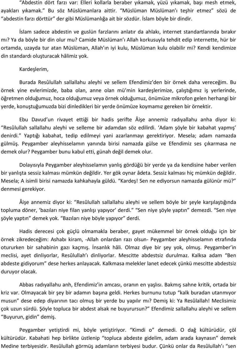 İslam sadece abdestin ve guslün farzlarını anlatır da ahlakı, internet standartlarında bırakır mı? Ya da böyle bir din olur mu?