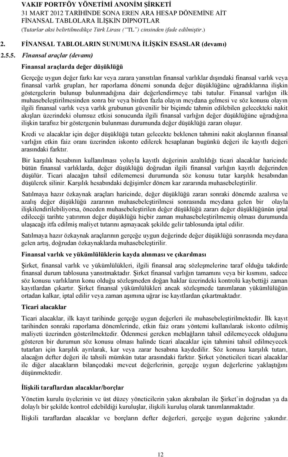 raporlama dönemi sonunda değer düşüklüğüne uğradıklarına ilişkin göstergelerin bulunup bulunmadığına dair değerlendirmeye tabi tutulur.