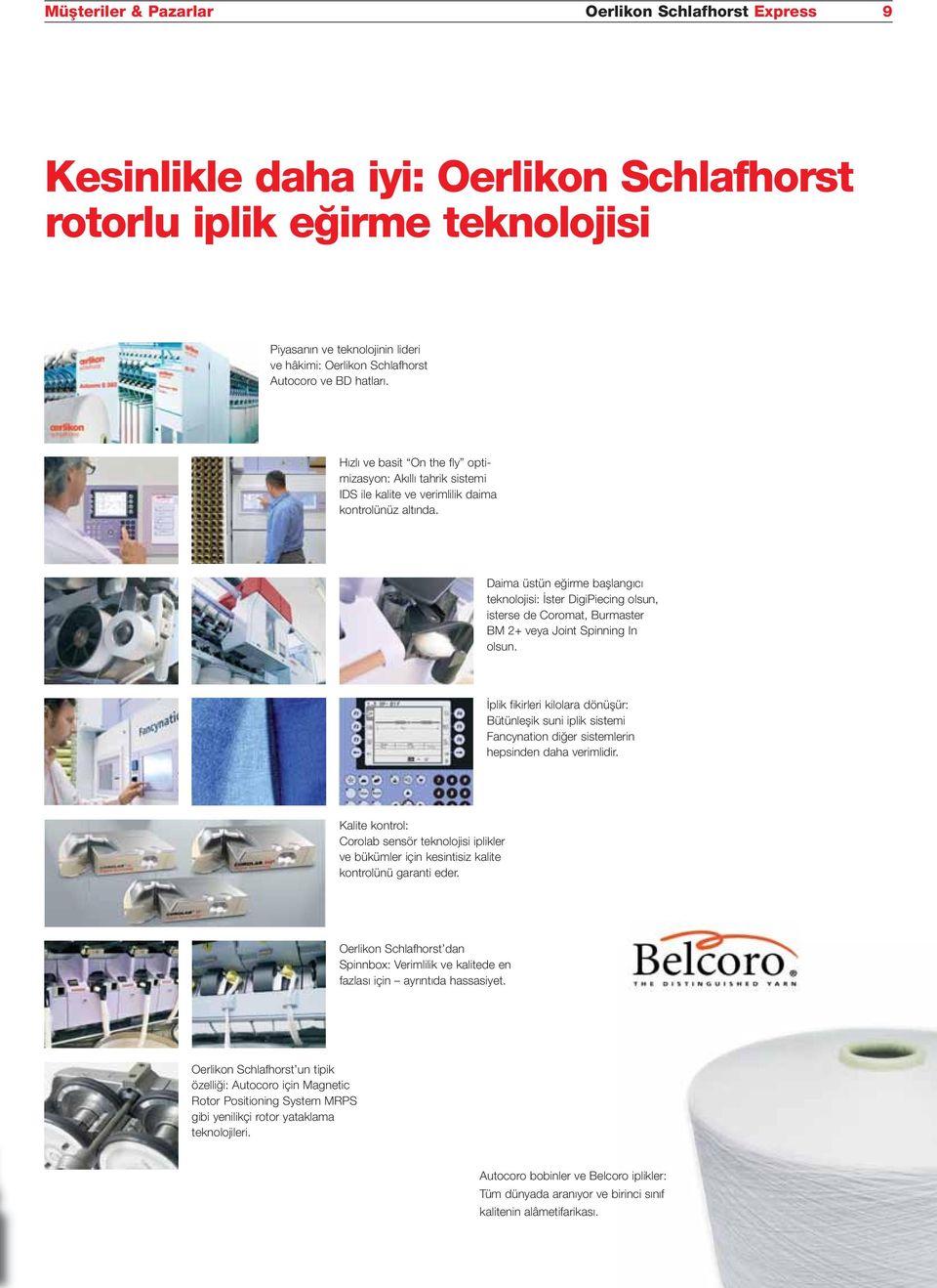 Daima üstün eğirme başlangıcı teknolojisi: İster DigiPiecing olsun, isterse de Coromat, Burmaster BM 2+ veya Joint Spinning In olsun.