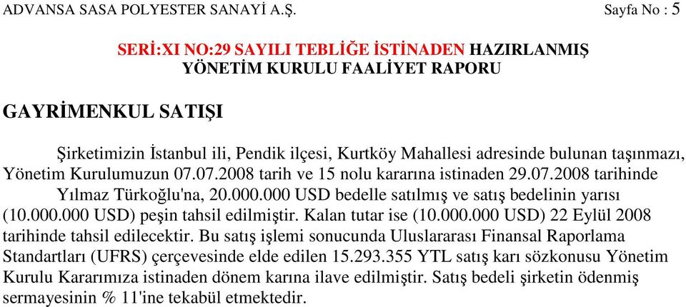 Kalan tutar ise (10.000.000 USD) 22 Eylül 2008 tarihinde tahsil edilecektir.