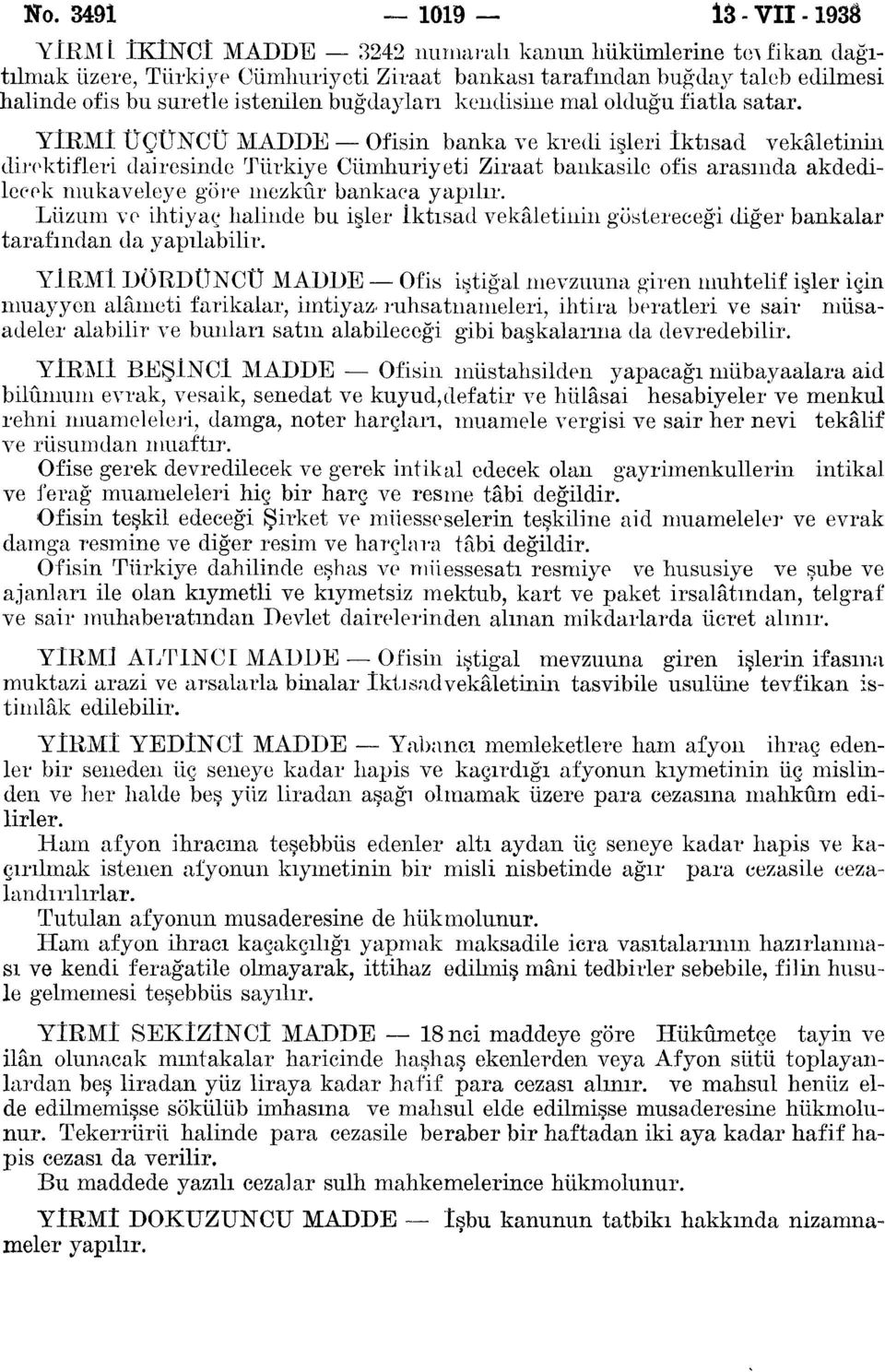 YİRMİ ÜÇÜNCÜ MADDE Ofisin banka ve kredi işleri İktısad vekâletinin direktifleri dairesinde Türkiye Cumhuriyeti Ziraat bankasile ofis arasında akdedilecek mukaveleye göre mezkûr bankaca yapılır.