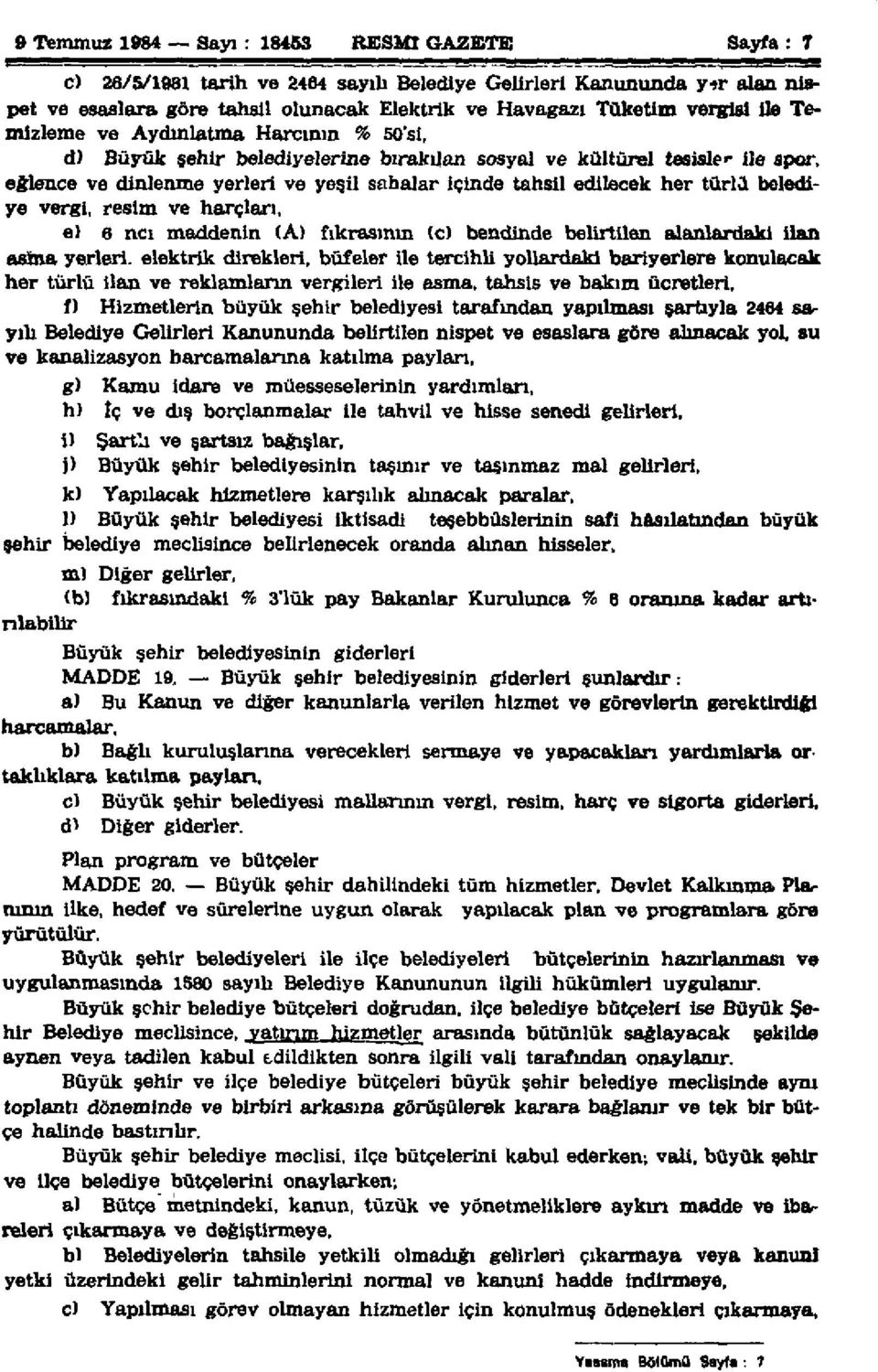 türlü belediye vergi, resim ve harçları, e) 6 ncı maddenin (A) fıkrasının (c) bendinde belirtilen alanlardaki ilan asma yerleri, elektrik direkleri, büfeler ile tercihli yollardaki bariyerlere