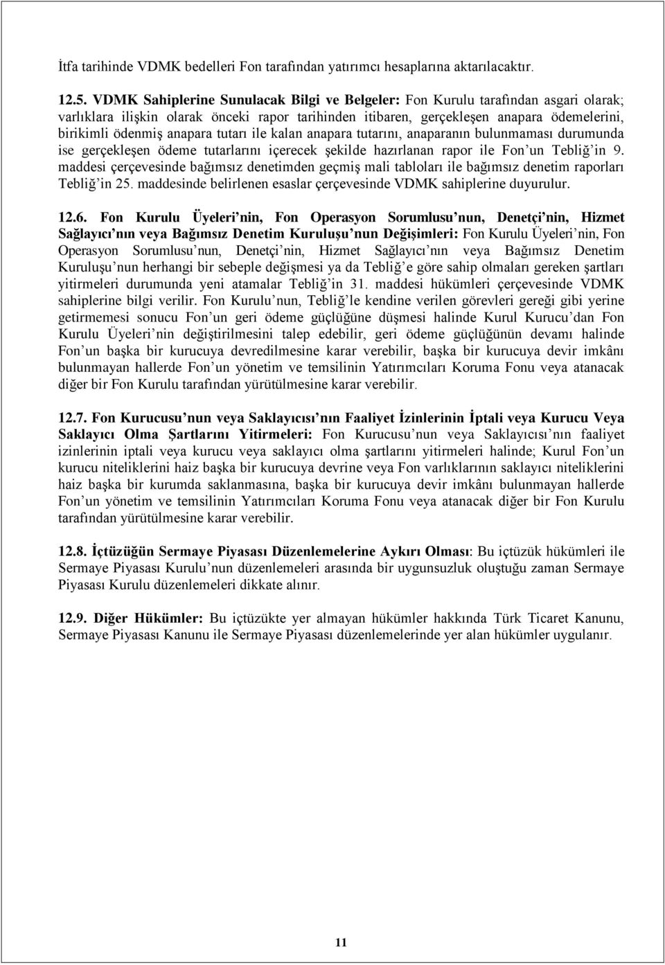 anapara tutarı ile kalan anapara tutarını, anaparanın bulunmaması durumunda ise gerçekleşen ödeme tutarlarını içerecek şekilde hazırlanan rapor ile Fon un Tebliğ in 9.