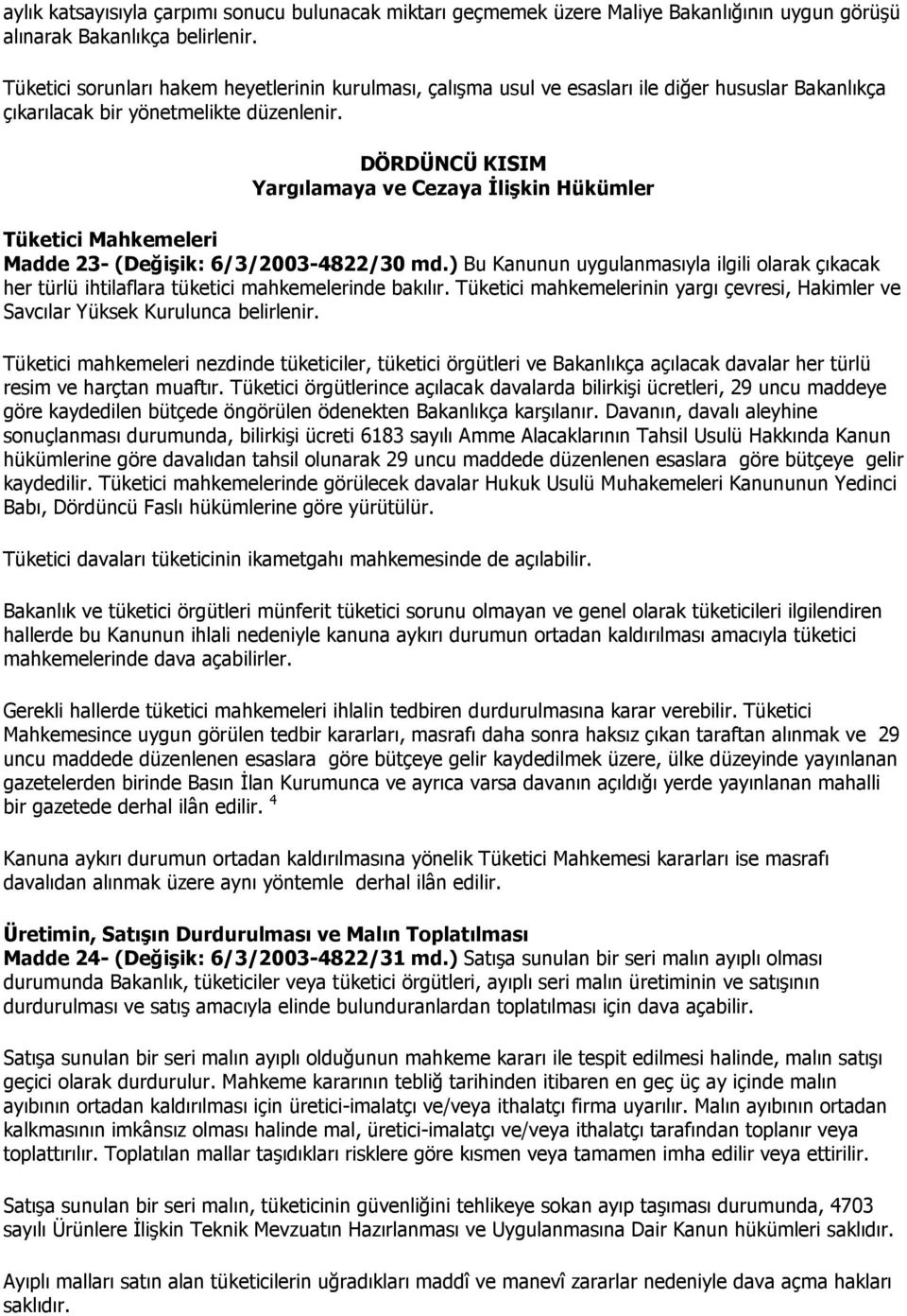 DÖRDÜNCÜ KISIM Yargılamaya ve Cezaya Đlişkin Hükümler Tüketici Mahkemeleri Madde 23- (Değişik: 6/3/2003-4822/30 md.