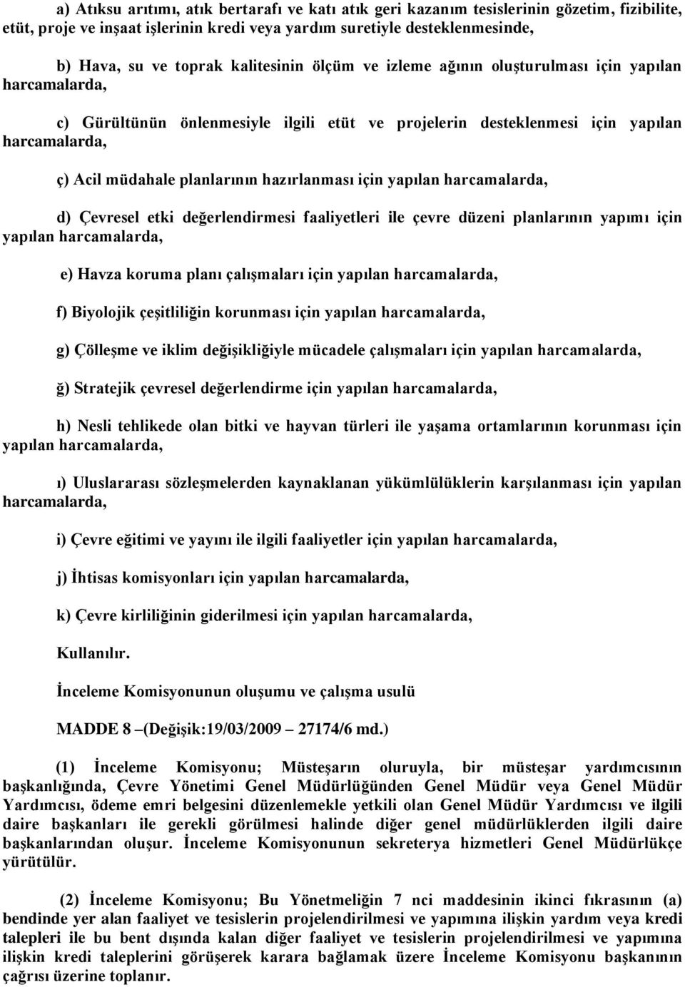 hazırlanması için yapılan harcamalarda, d) Çevresel etki değerlendirmesi faaliyetleri ile çevre düzeni planlarının yapımı için yapılan harcamalarda, e) Havza koruma planı çalıģmaları için yapılan