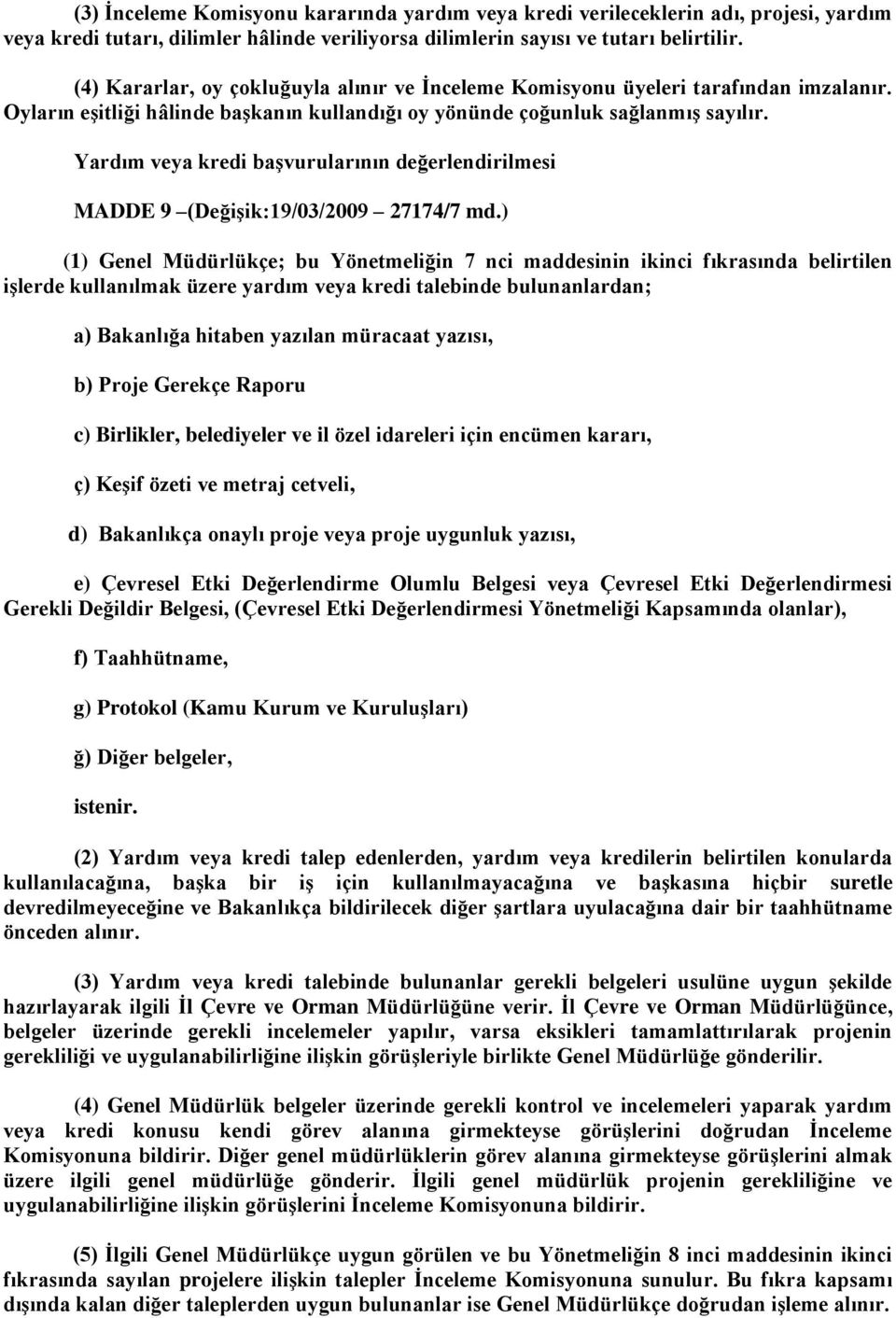 Yardım veya kredi baģvurularının değerlendirilmesi MADDE 9 (DeğiĢik:19/03/2009 27174/7 md.