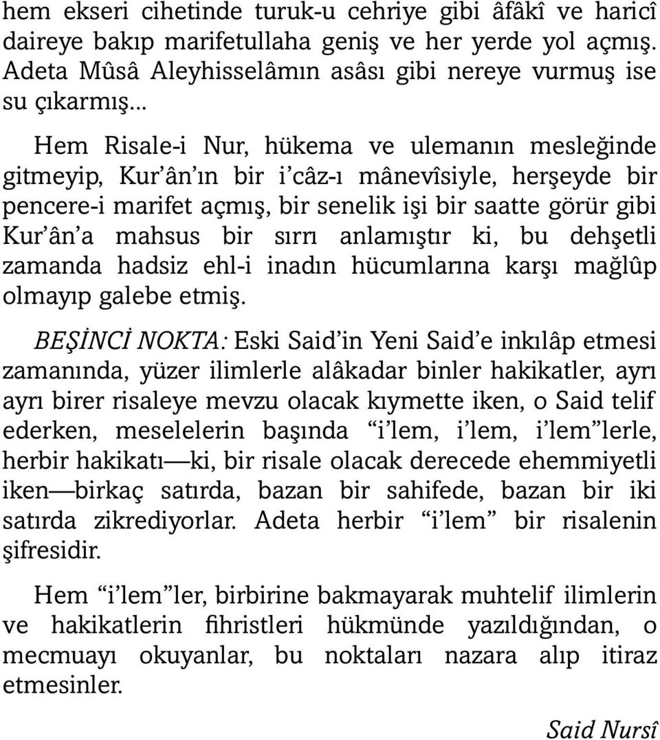 anlamıştır ki, bu dehşetli zamanda hadsiz ehl-i inadın hücumlarına karşı mağlûp olmayıp galebe etmiş.