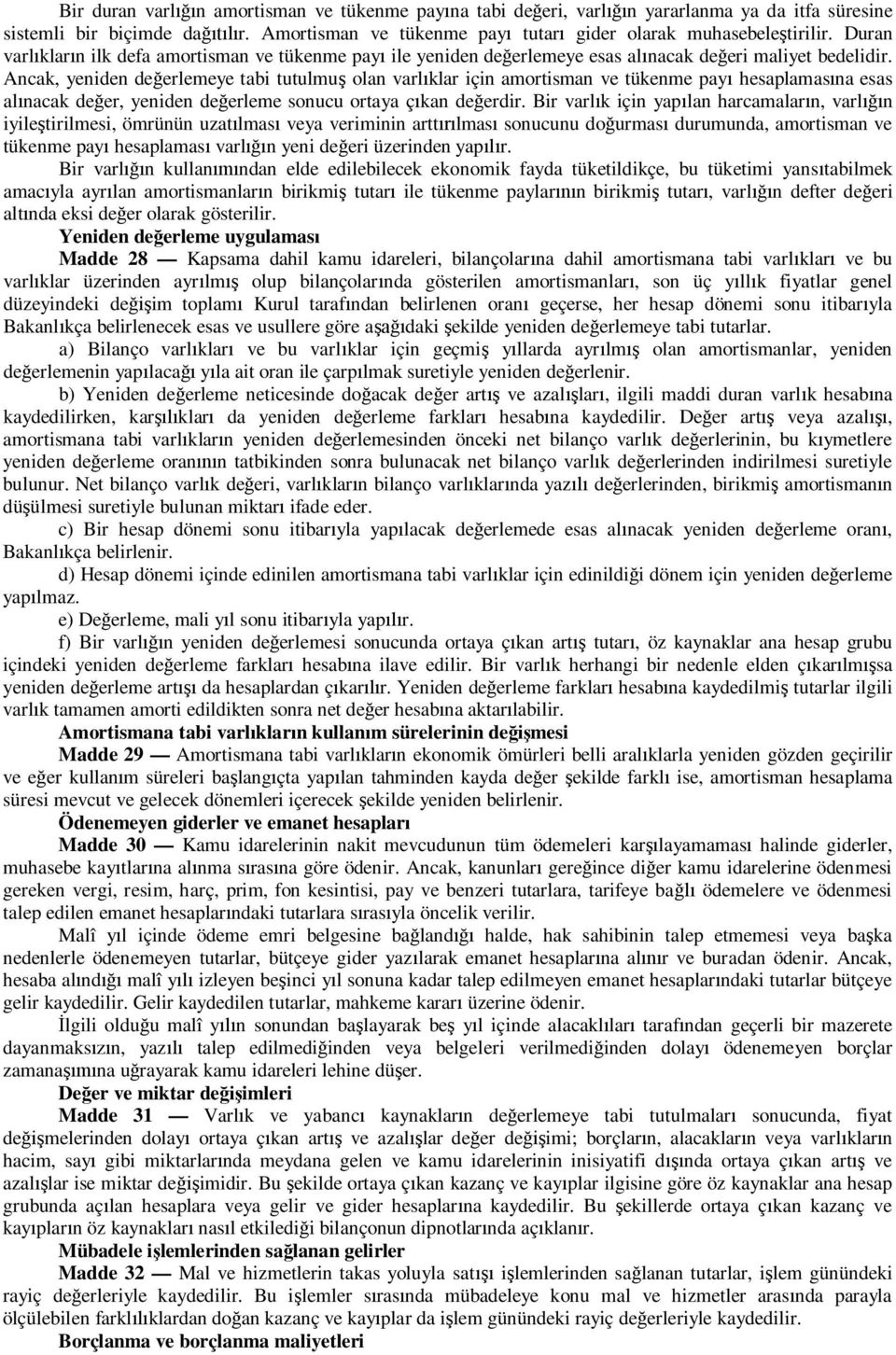 Ancak, yeniden de erlemeye tabi tutulmu olan varl klar için amortisman ve tükenme pay hesaplamas na esas al nacak de er, yeniden de erleme sonucu ortaya ç kan de erdir.