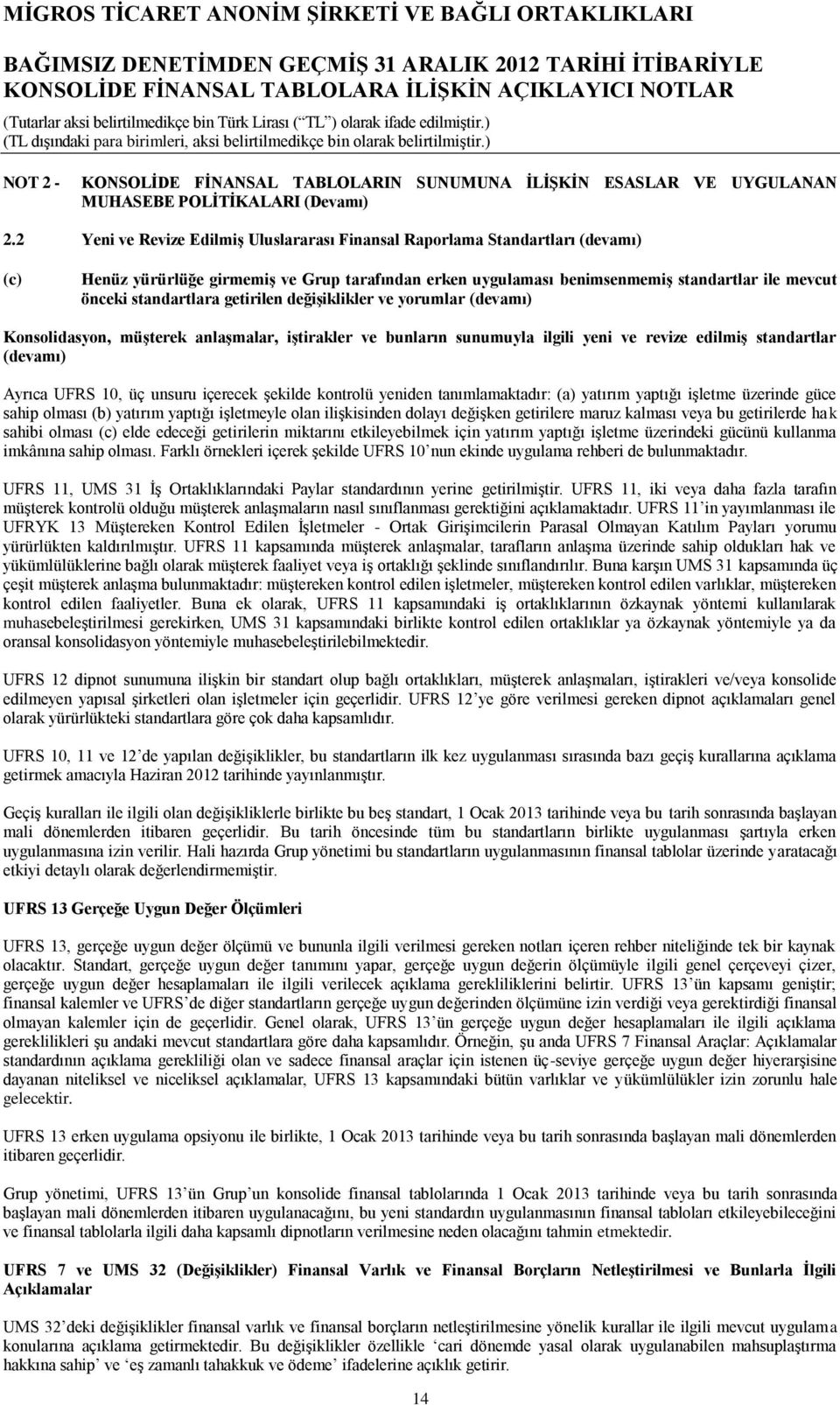 standartlara getirilen değişiklikler ve yorumlar (devamı) Konsolidasyon, müşterek anlaşmalar, iştirakler ve bunların sunumuyla ilgili yeni ve revize edilmiş standartlar (devamı) Ayrıca UFRS 10, üç