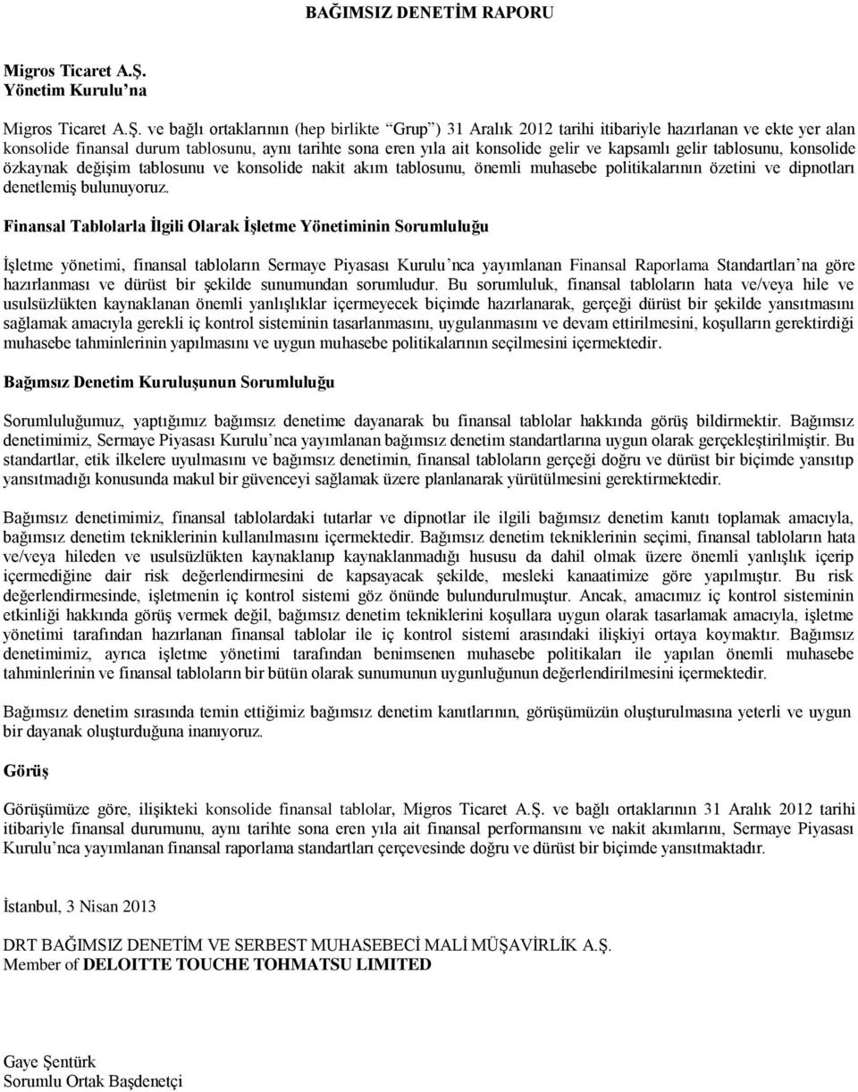 ve bağlı ortaklarının (hep birlikte Grup ) 2012 tarihi itibariyle hazırlanan ve ekte yer alan konsolide finansal durum tablosunu, aynı tarihte sona eren yıla ait konsolide gelir ve kapsamlı gelir