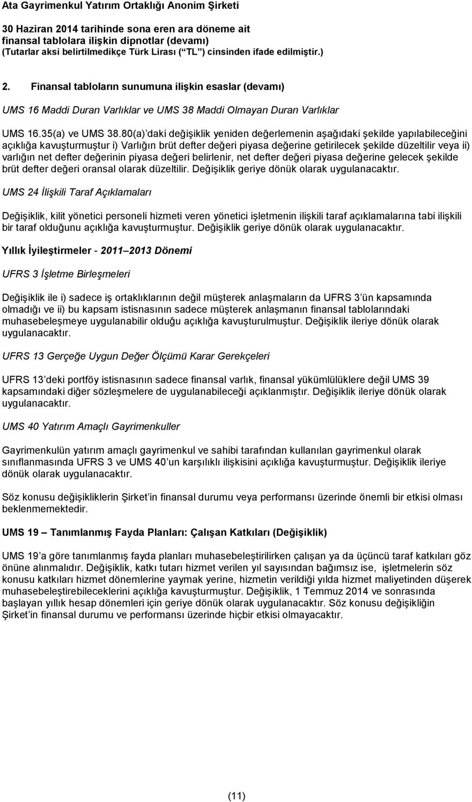 net defter değerinin piyasa değeri belirlenir, net defter değeri piyasa değerine gelecek şekilde brüt defter değeri oransal olarak düzeltilir. Değişiklik geriye dönük olarak uygulanacaktır.