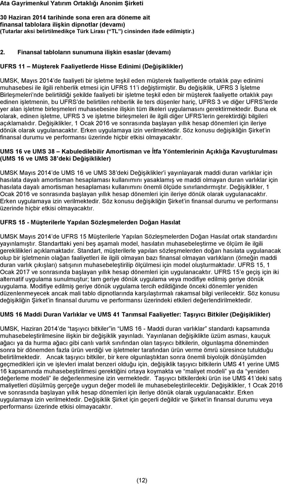 ortaklık payı edinimi muhasebesi ile ilgili rehberlik etmesi için UFRS 11 i değiştirmiştir.