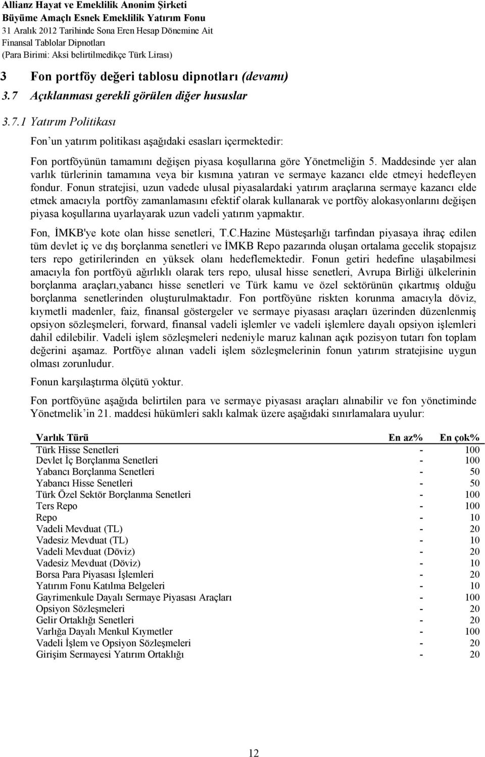 Maddesinde yer alan varlık türlerinin tamamına veya bir kısmına yatıran ve sermaye kazancı elde etmeyi hedefleyen fondur.