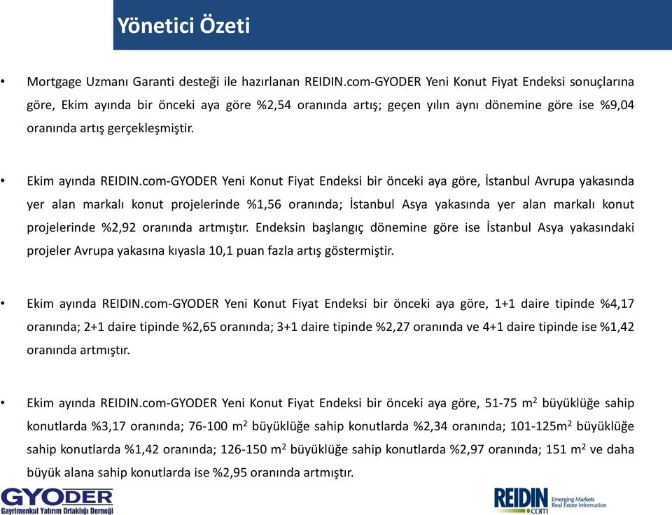 com-GYODER Yeni Konut Fiyat Endeksi bir önceki aya göre, İstanbul Avrupa yakasında yer alan markalı konut projelerinde %1,56 oranında; İstanbul Asya yakasında yer alan markalı konut projelerinde