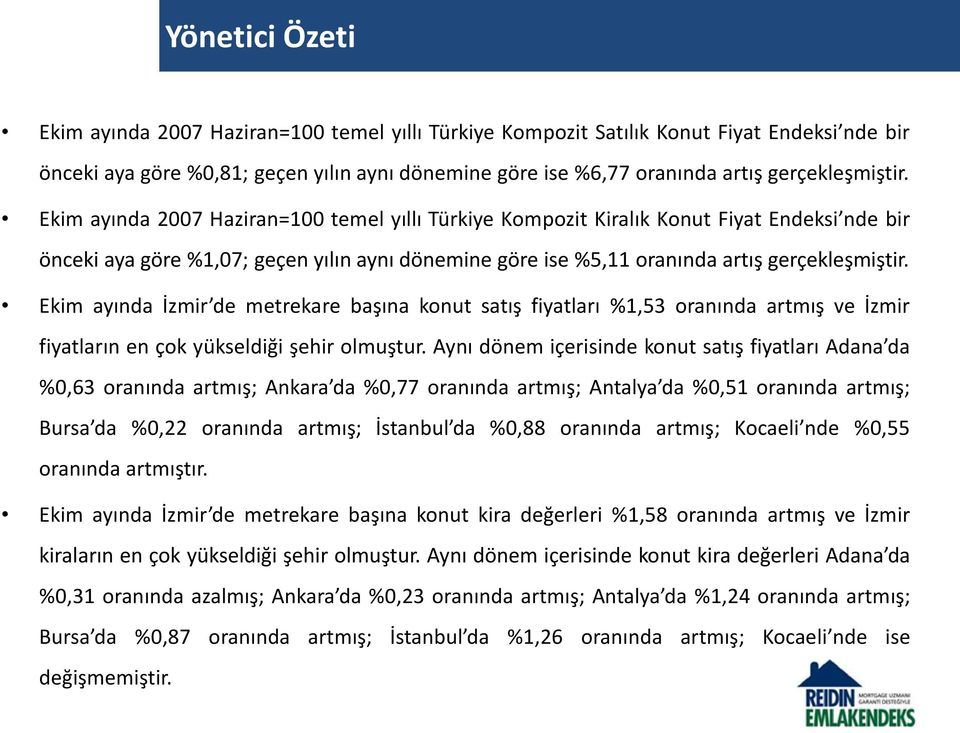 Ekim ayında 2007 Haziran=100 temel yıllı Türkiye Kompozit Kiralık Konut Fiyat Endeksi nde bir önceki aya göre %1,07; geçen yılın aynı dönemine göre ise %5,11 oranında artış  Ekim ayında İzmir de