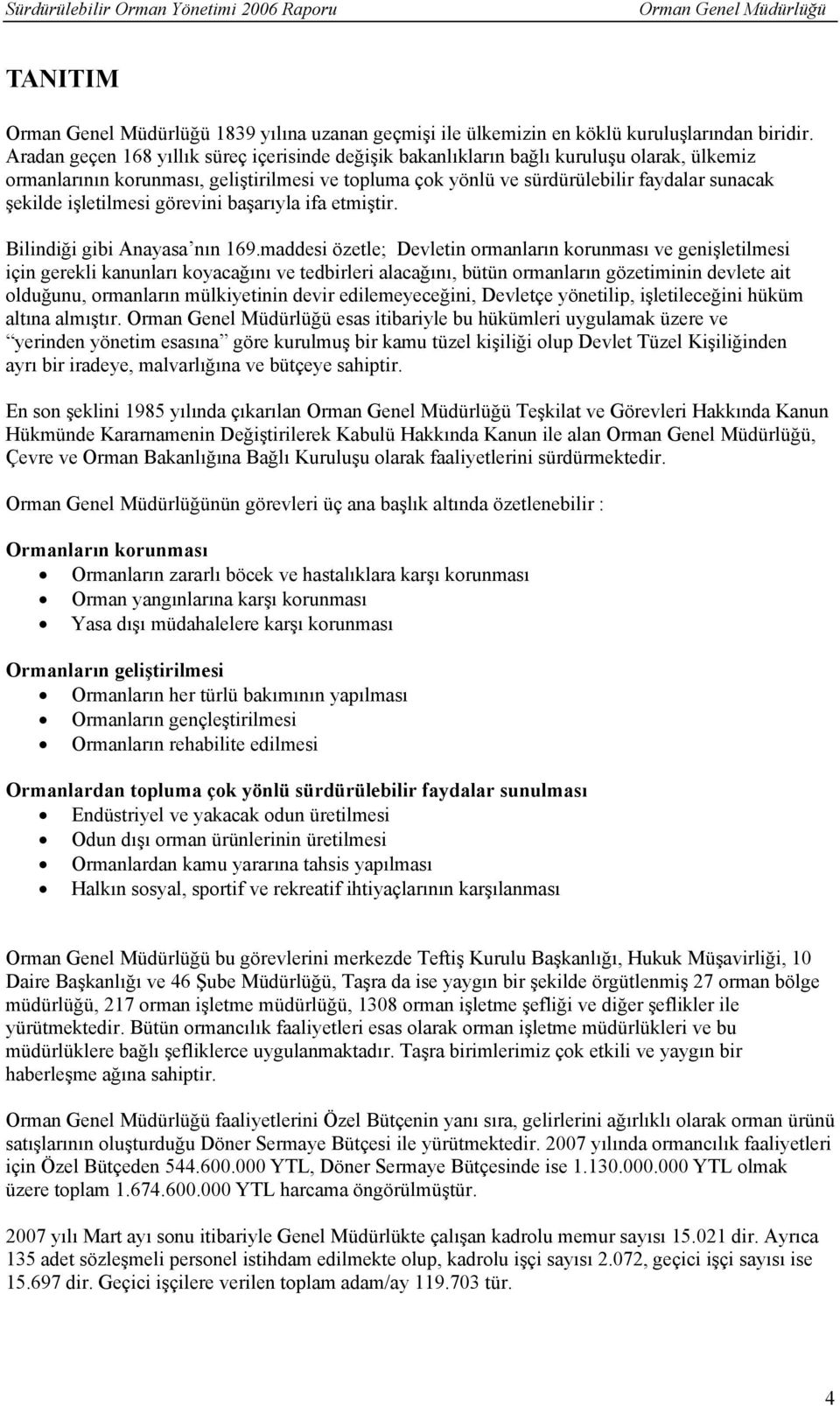 işletilmesi görevini başarıyla ifa etmiştir. Bilindiği gibi Anayasa nın 169.