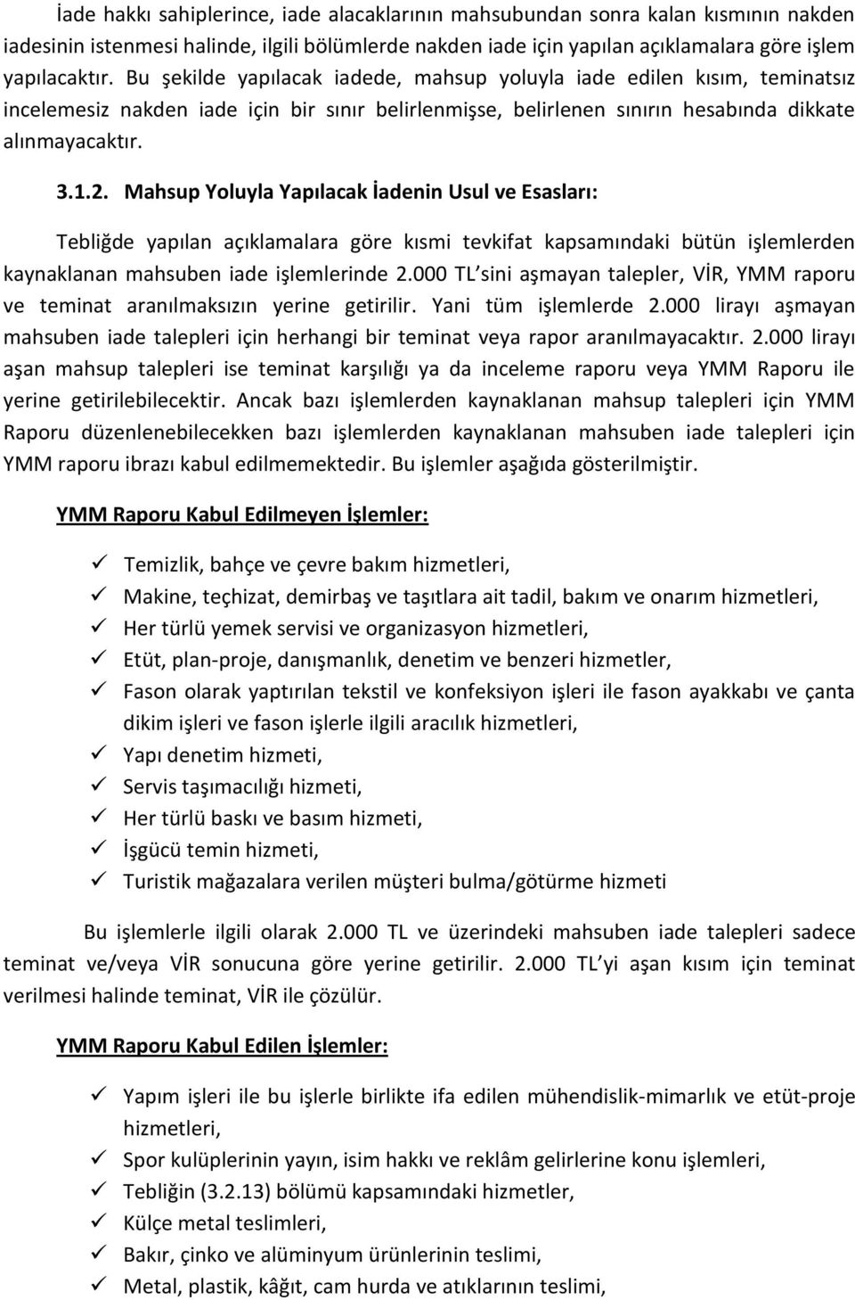 Mahsup Yoluyla Yapılacak İadenin Usul ve Esasları: Tebliğde yapılan açıklamalara göre kısmi tevkifat kapsamındaki bütün işlemlerden kaynaklanan mahsuben iade işlemlerinde 2.