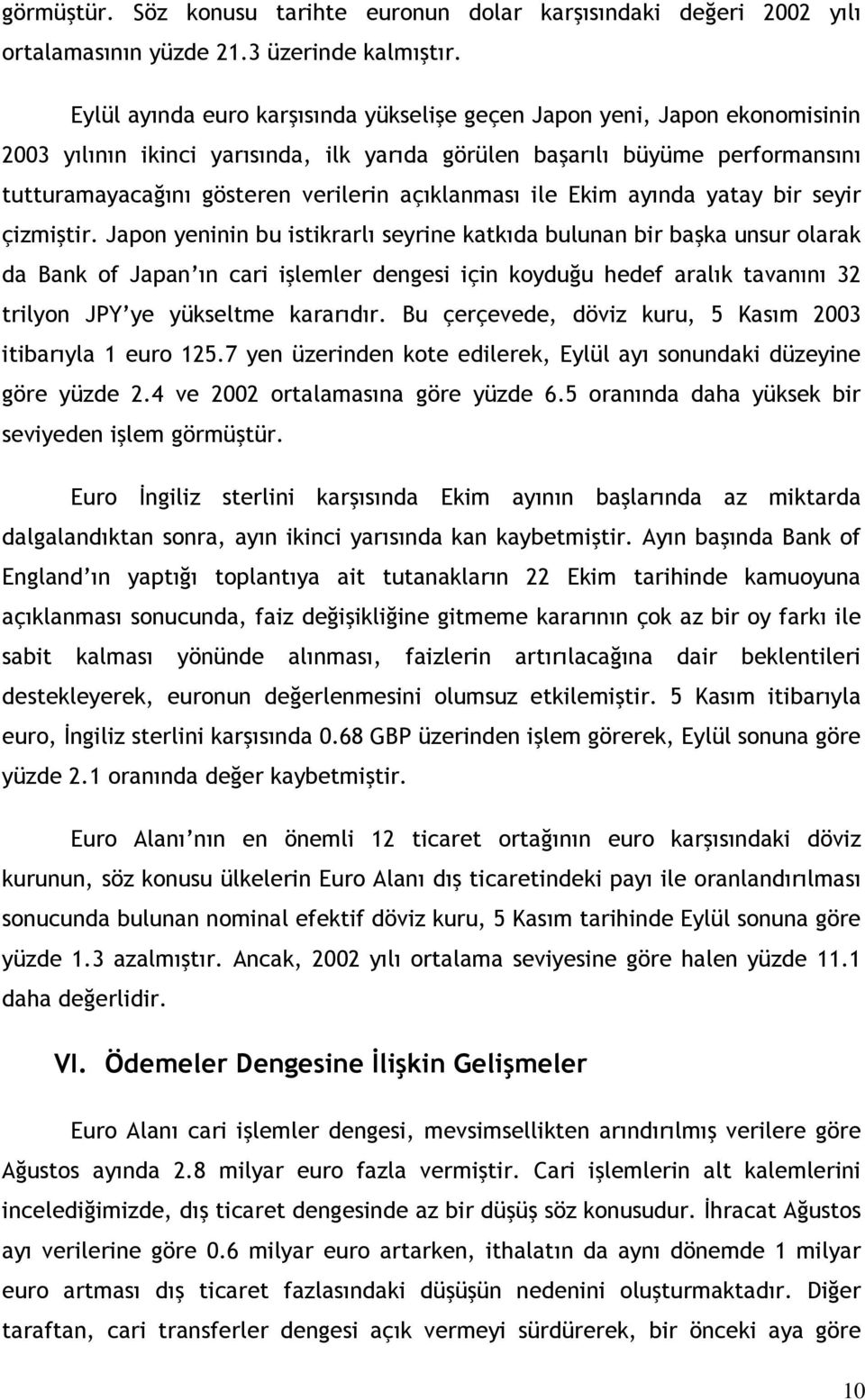 açıklanması ile Ekim ayında yatay bir seyir çizmiştir.