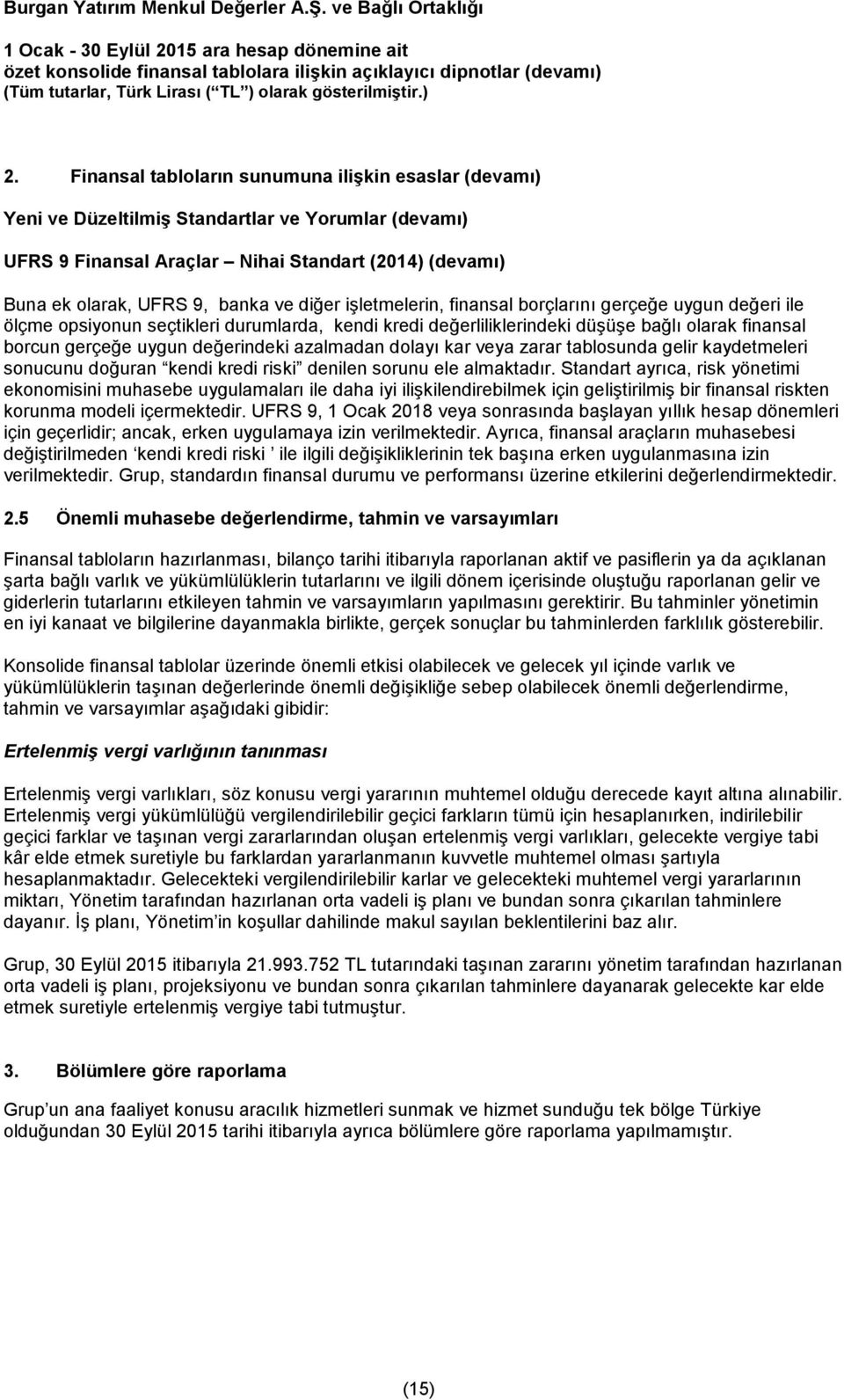 azalmadan dolayı kar veya zarar tablosunda gelir kaydetmeleri sonucunu doğuran kendi kredi riski denilen sorunu ele almaktadır.