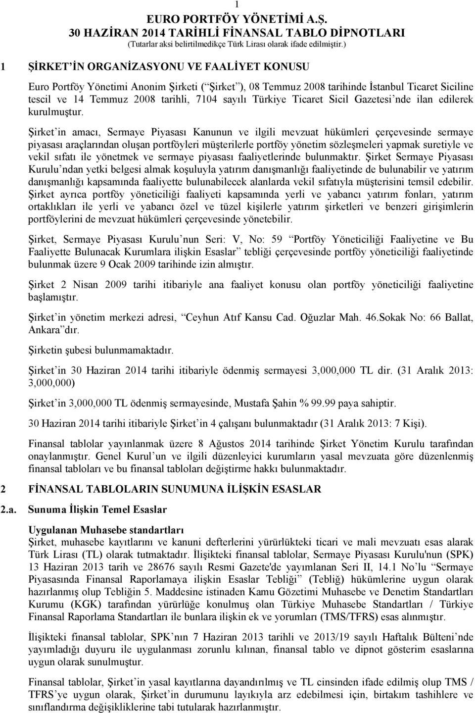 Şirket in amacı, Sermaye Piyasası Kanunun ve ilgili mevzuat hükümleri çerçevesinde sermaye piyasası araçlarından oluşan portföyleri müşterilerle portföy yönetim sözleşmeleri yapmak suretiyle ve vekil