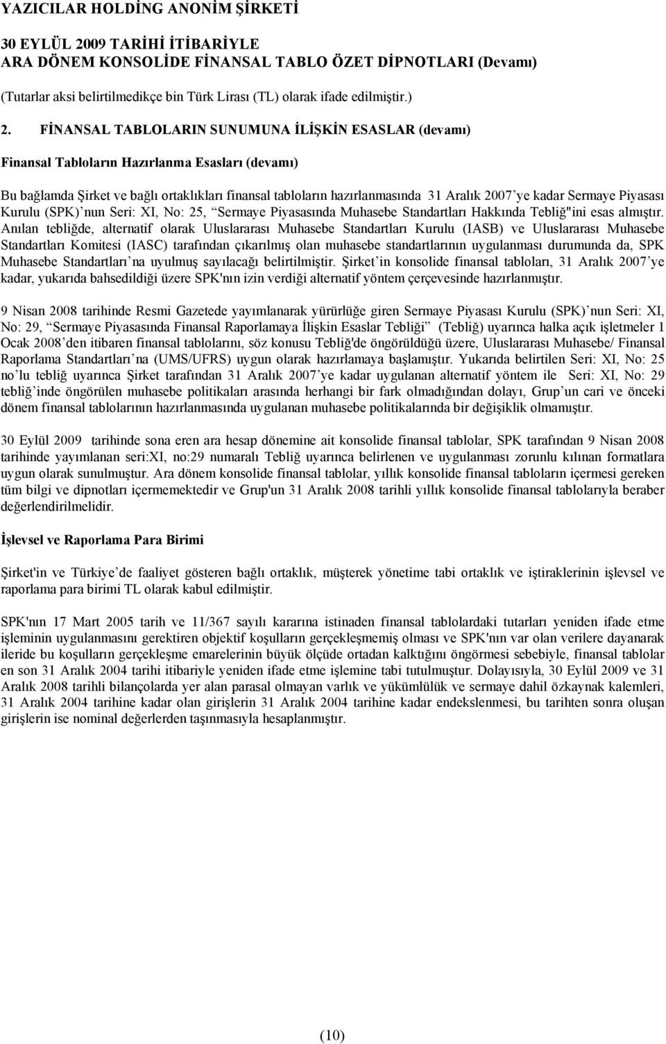 Anõlan tebliğde, alternatif olarak Uluslararasõ Muhasebe Standartlarõ Kurulu (IASB) ve Uluslararasõ Muhasebe Standartlarõ Komitesi (IASC) tarafõndan çõkarõlmõş olan muhasebe standartlarõnõn