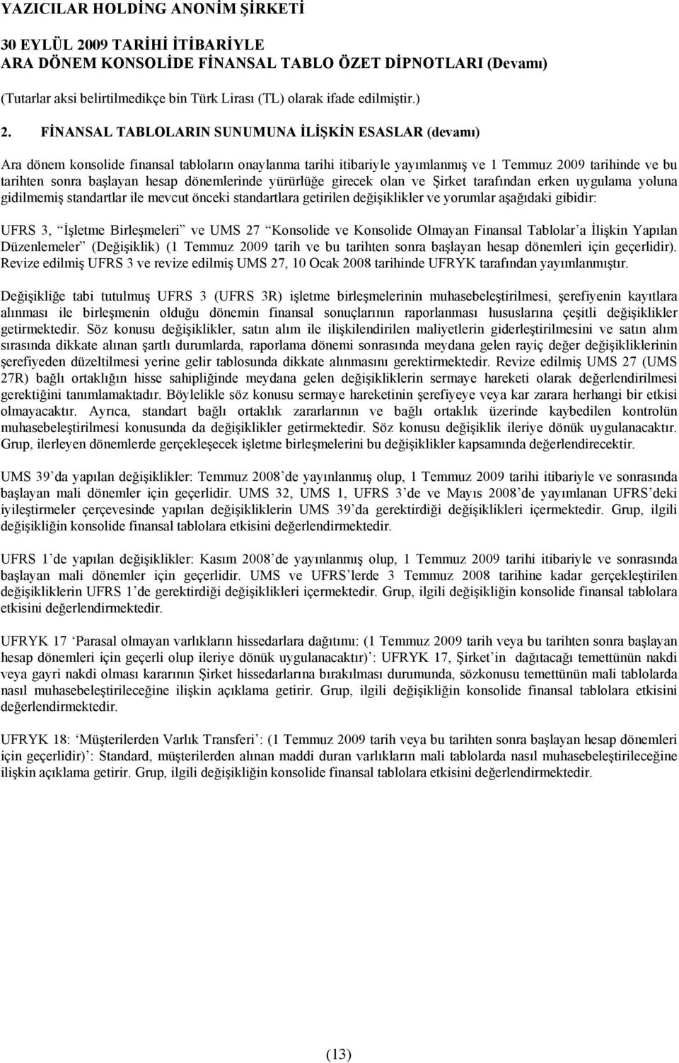 İşletme Birleşmeleri ve UMS 27 Konsolide ve Konsolide Olmayan Finansal Tablolar a İlişkin Yapõlan Düzenlemeler (Değişiklik) (1 Temmuz 2009 tarih ve bu tarihten sonra başlayan hesap dönemleri için