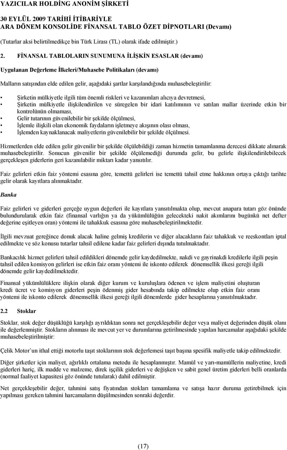 üzerinde etkin bir kontrolünün olmamasõ, Gelir tutarõnõn güvenilebilir bir şekilde ölçülmesi, İşlemle ilişkili olan ekonomik faydalarõn işletmeye akõşõnõn olasõ olmasõ, İşlemden kaynaklanacak