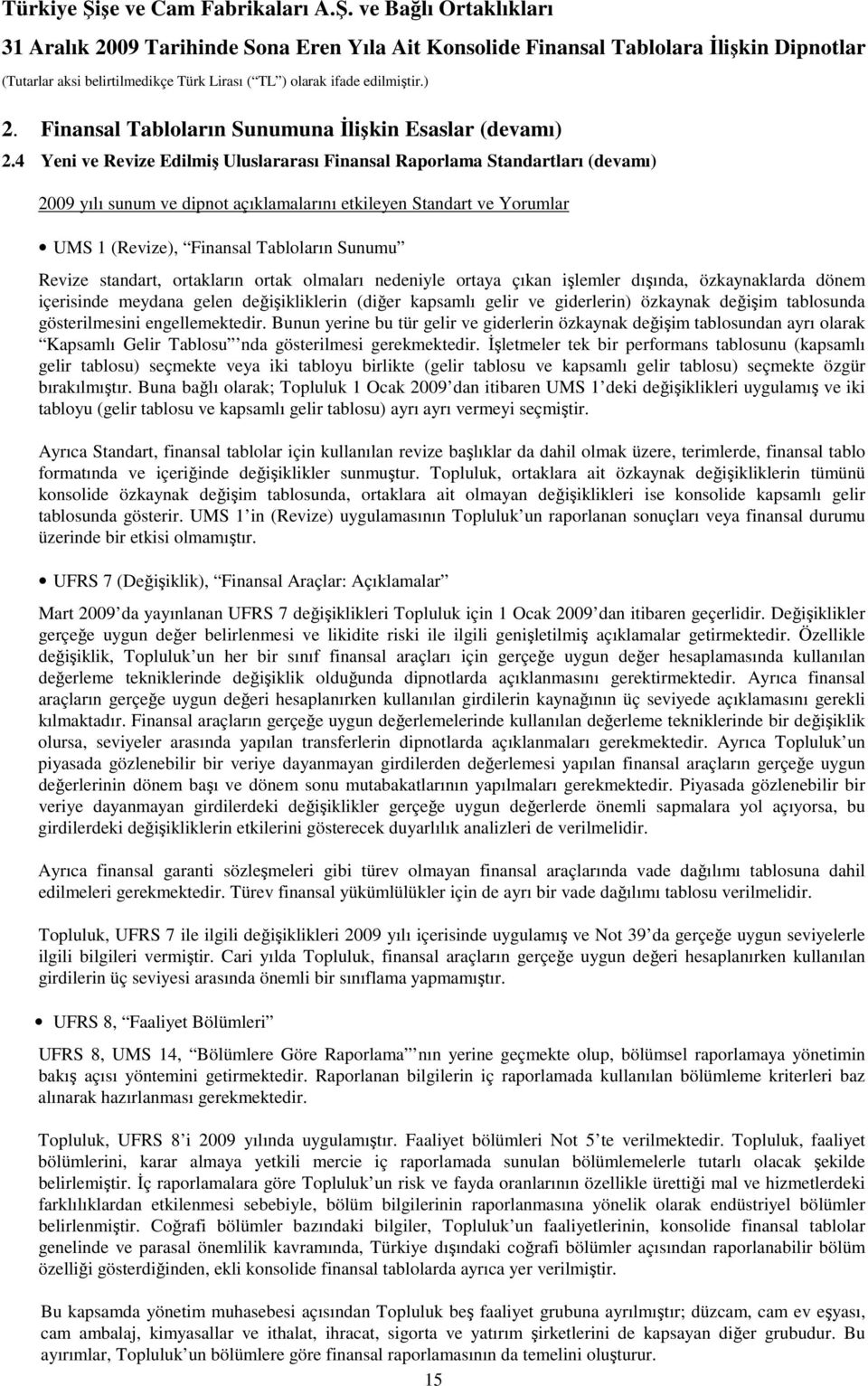 standart, ortakların ortak olmaları nedeniyle ortaya çıkan işlemler dışında, özkaynaklarda dönem içerisinde meydana gelen değişikliklerin (diğer kapsamlı gelir ve giderlerin) özkaynak değişim