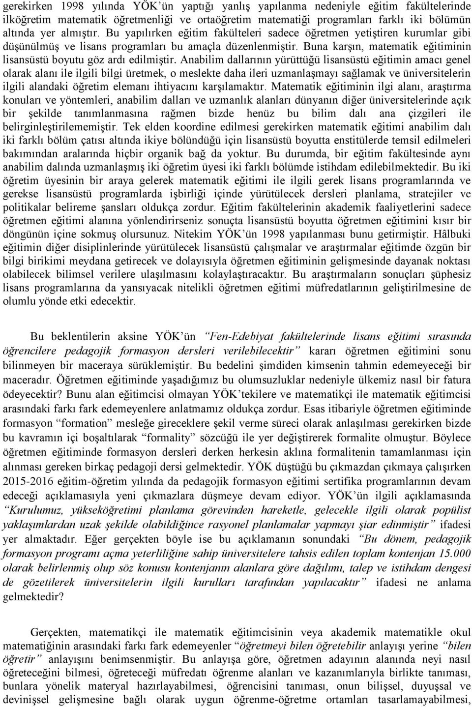 Buna karşın, matematik eğitiminin lisansüstü boyutu göz ardı edilmiştir.