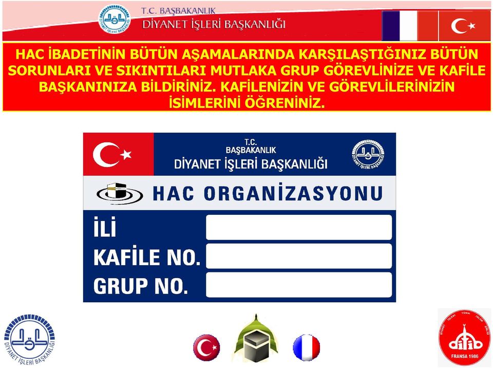 MUTLAKA GRUP GÖREVLİNİZE VE KAFİLE BAŞKANINIZA