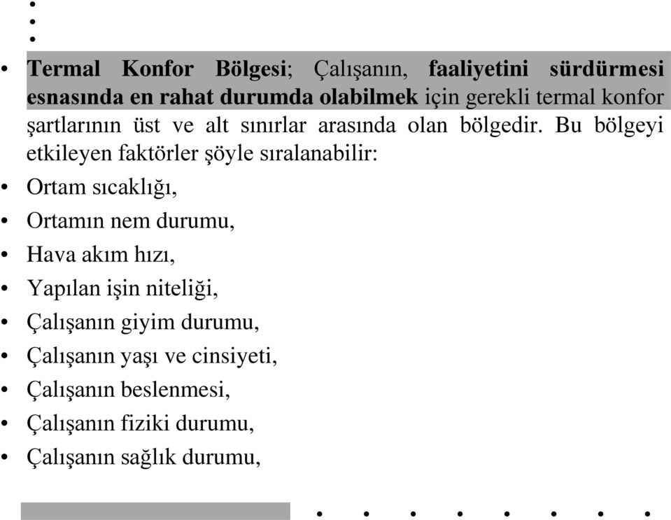 Bu bölgeyi etkileyen faktörler şöyle sıralanabilir: Ortam sıcaklığı, Ortamın nem durumu, Hava akım hızı,