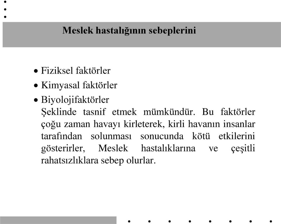 Bu faktörler çoğu zaman havayı kirleterek, kirli havanın insanlar tarafından