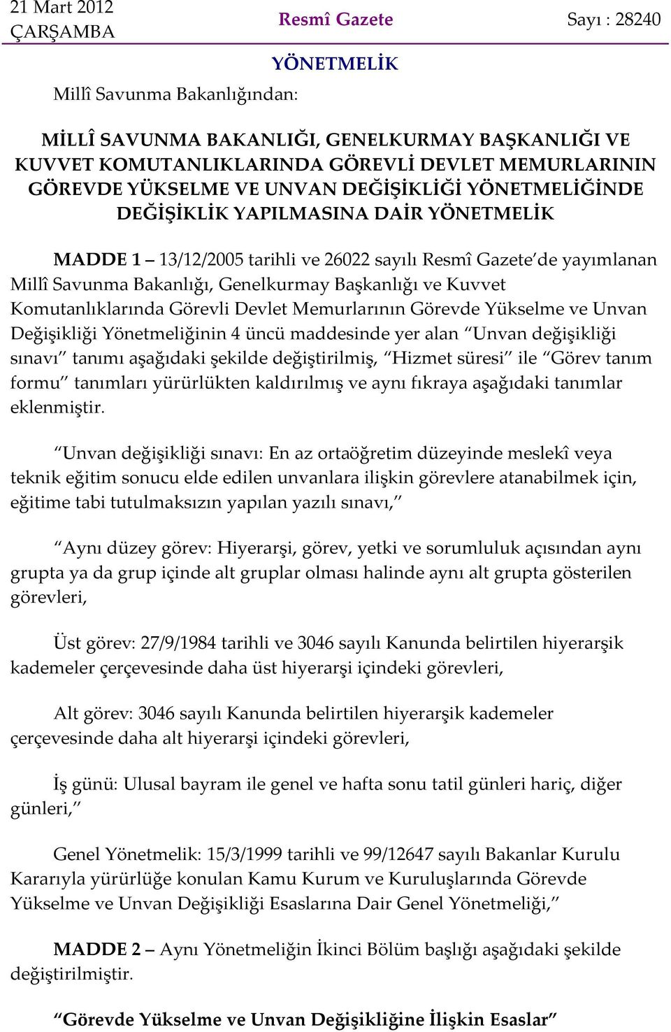 Başkanlığı ve Kuvvet Komutanlıklarında Görevli Devlet Memurlarının Görevde Yükselme ve Unvan Değişikliği Yönetmeliğinin 4 üncü maddesinde yer alan Unvan değişikliği sınavı tanımı aşağıdaki şekilde