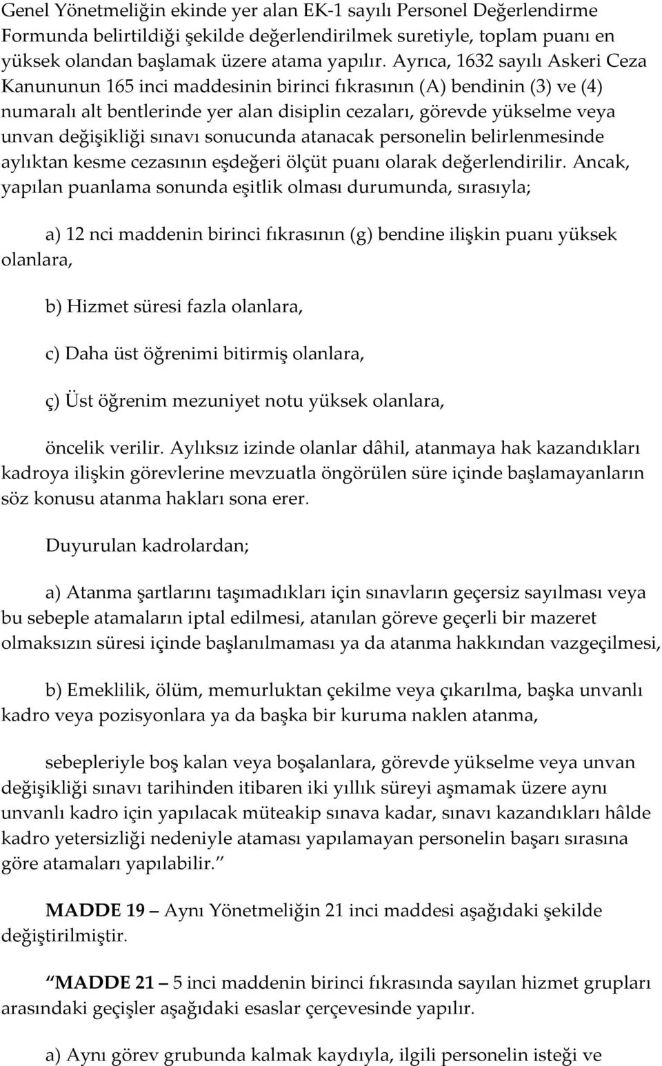 sınavı sonucunda atanacak personelin belirlenmesinde aylıktan kesme cezasının eşdeğeri ölçüt puanı olarak değerlendirilir.