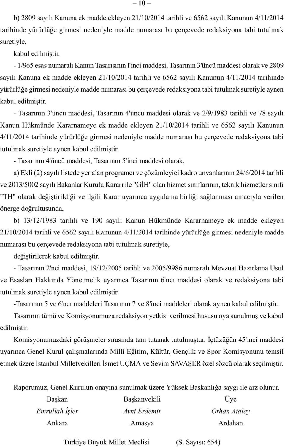 - 1/965 esas numaralı Kanun Tasarısının l'inci maddesi, Tasarının 3'üncü maddesi olarak ve 2809 sayılı Kanuna ek madde ekleyen 21/10/2014 tarihli ve 6562 sayılı Kanunun 4/11/2014 tarihinde yürürlüğe