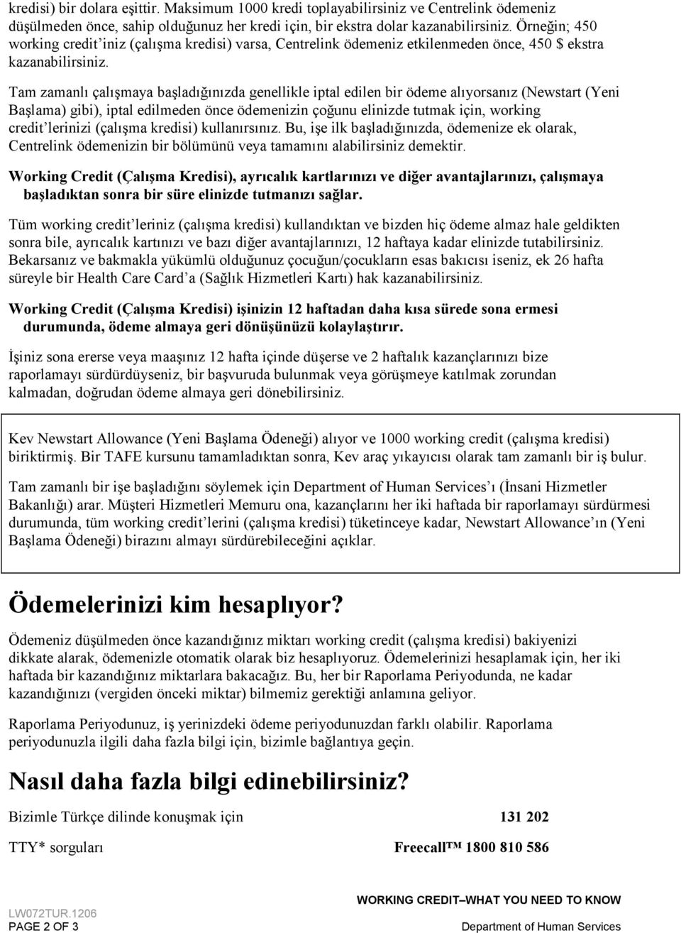 Tam zamanlı çalışmaya başladığınızda genellikle iptal edilen bir ödeme alıyorsanız (Newstart (Yeni Başlama) gibi), iptal edilmeden önce ödemenizin çoğunu elinizde tutmak için, working credit lerinizi