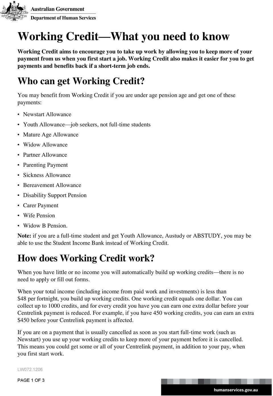 You may benefit from Working Credit if you are under age pension age and get one of these payments: Newstart Allowance Youth Allowance job seekers, not full-time students Mature Age Allowance Widow