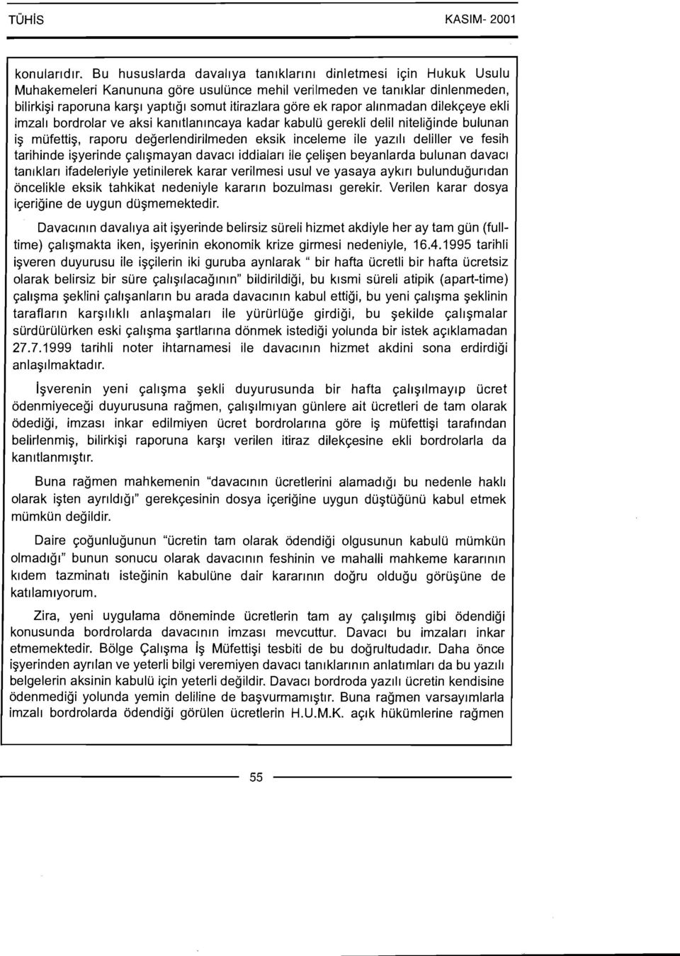 rapor allnmadan dilek~eye ekli imzall bordrolar ve aksi kanltlanlncaya kadar kabulu gerekli delil niteliginde bulunan ig mufettig, raporu degerlendirilmeden eksik inceleme ile yazlll deliller ve