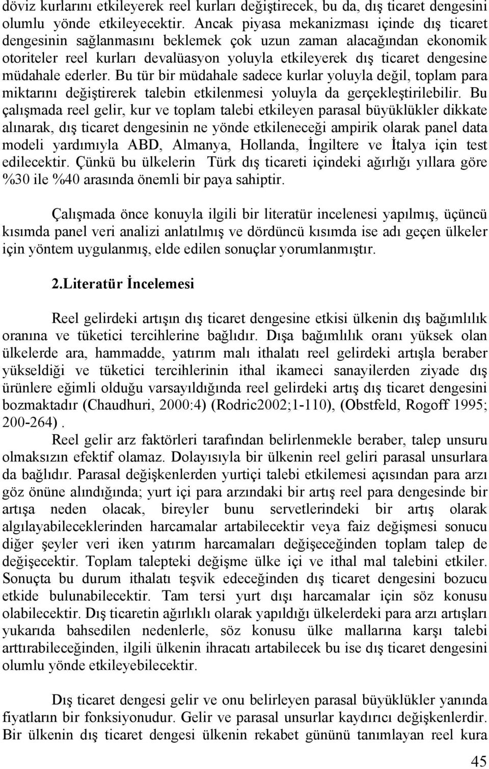 Bu tür br müdahale sadece kurlar yoluyla değl, toplam para mktarını değştrerek talebn etklenmes yoluyla da gerçekleştrleblr.