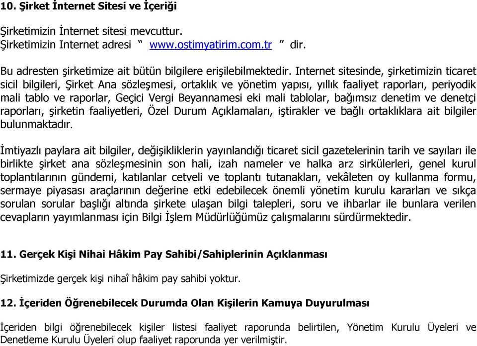 mali tablolar, bağımsız denetim ve denetçi raporları, şirketin faaliyetleri, Özel Durum Açıklamaları, iştirakler ve bağlı ortaklıklara ait bilgiler bulunmaktadır.