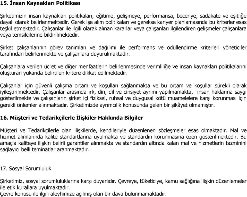 Çalışanlar ile ilgili olarak alınan kararlar veya çalışanları ilgilendiren gelişmeler çalışanlara veya temsilcilerine bildirilmektedir.