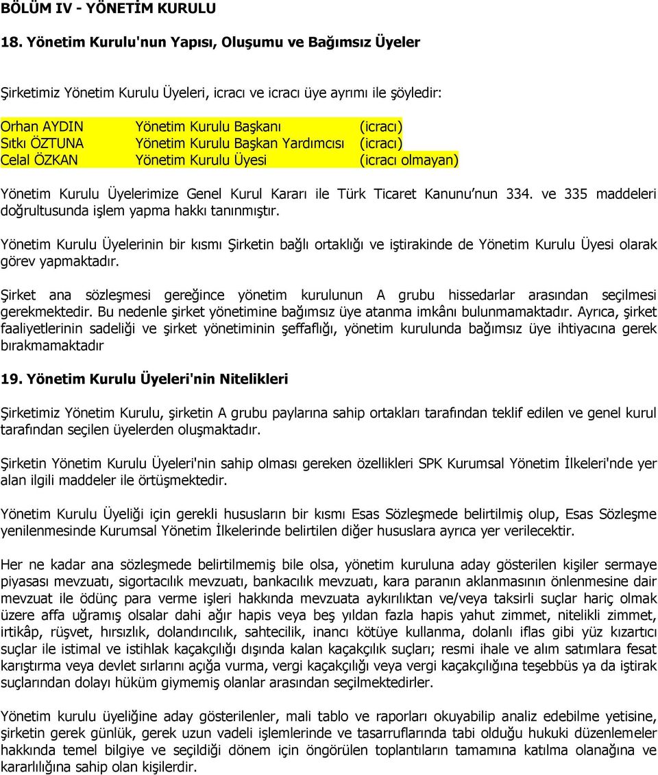 Kurulu Başkan Yardımcısı (icracı) Celal ÖZKAN Yönetim Kurulu Üyesi (icracı olmayan) Yönetim Kurulu Üyelerimize Genel Kurul Kararı ile Türk Ticaret Kanunu nun 334.