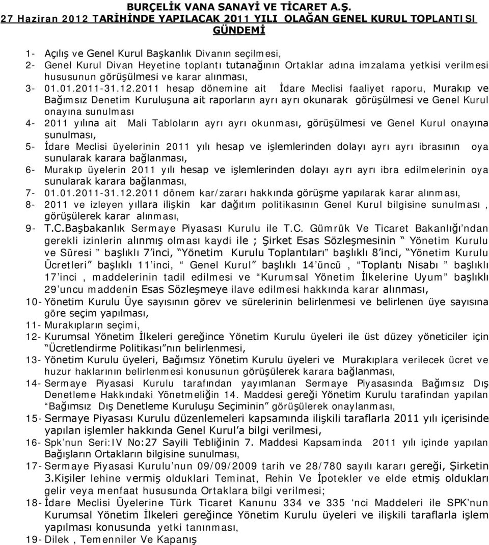 adına imzalama yetkisi verilmesi hususunun görüşülmesi ve karar alınması, 3-01.01.2011-31.12.