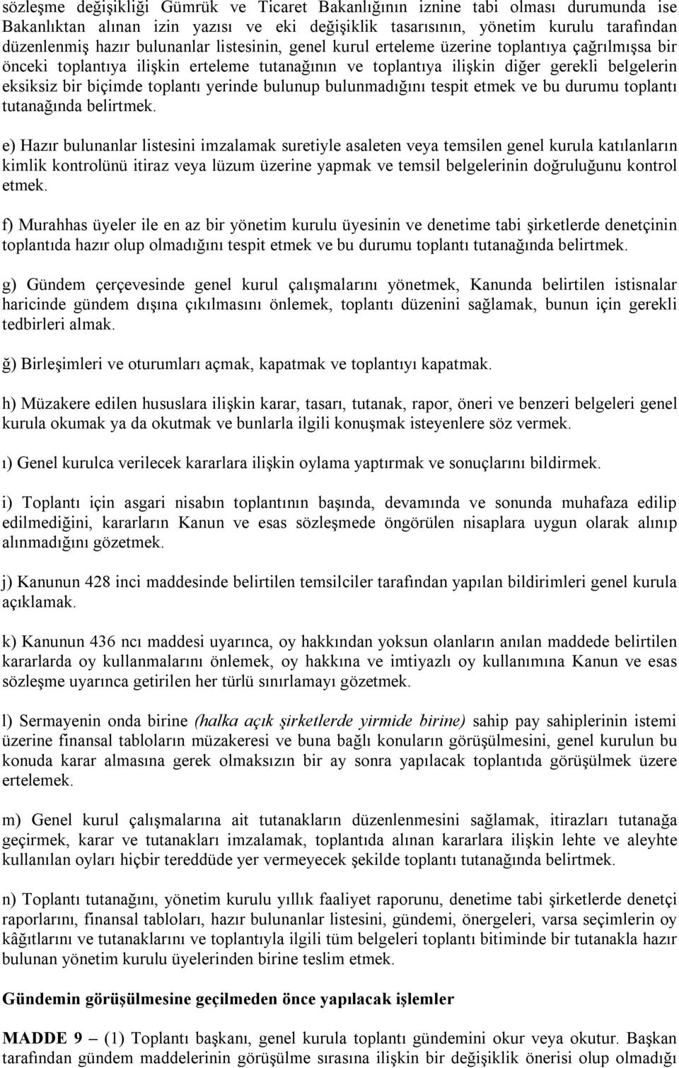 toplantı yerinde bulunup bulunmadığını tespit etmek ve bu durumu toplantı tutanağında belirtmek.