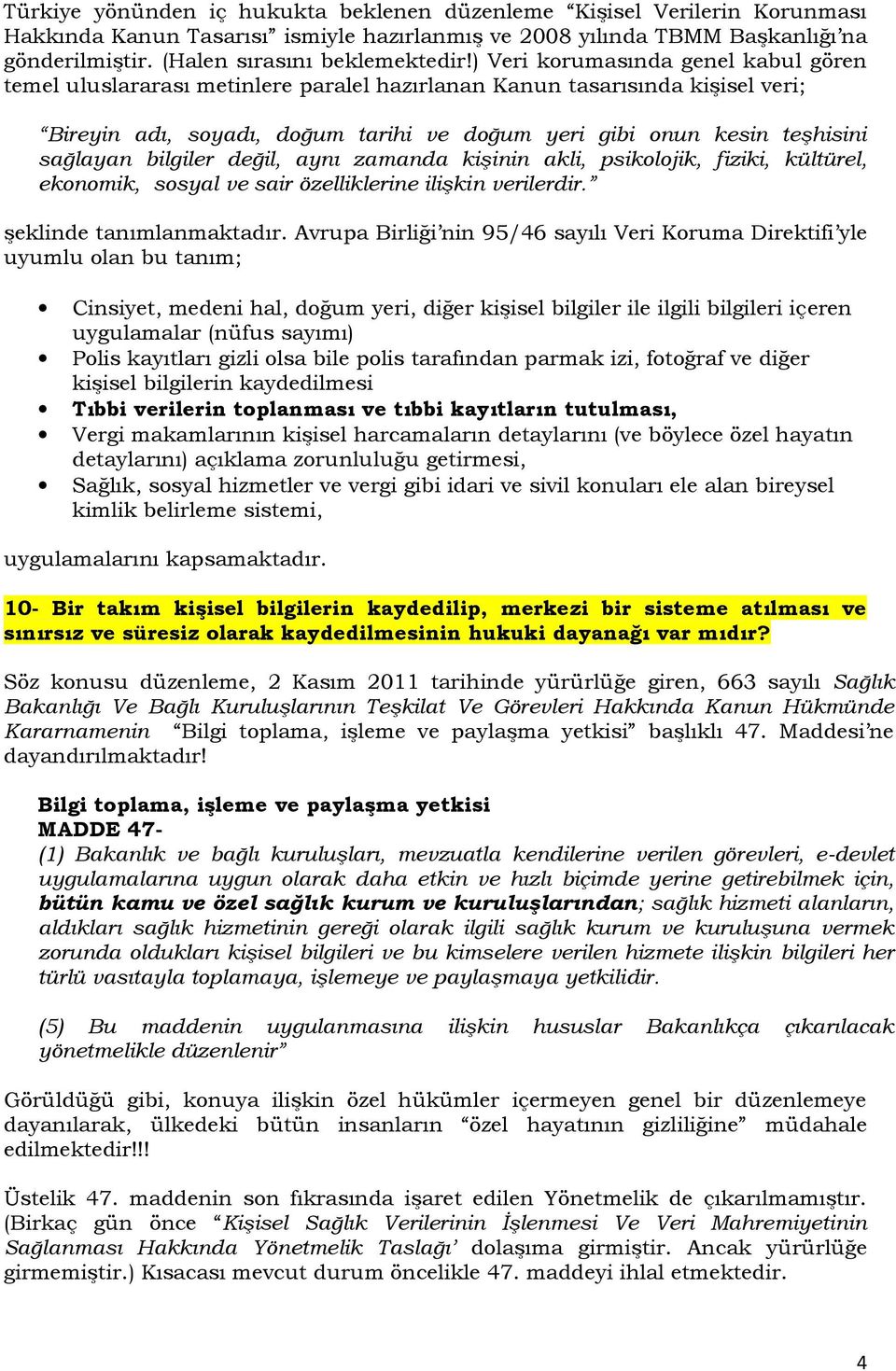 bilgiler değil, aynı zamanda kişinin akli, psikolojik, fiziki, kültürel, ekonomik, sosyal ve sair özelliklerine ilişkin verilerdir. şeklinde tanımlanmaktadır.