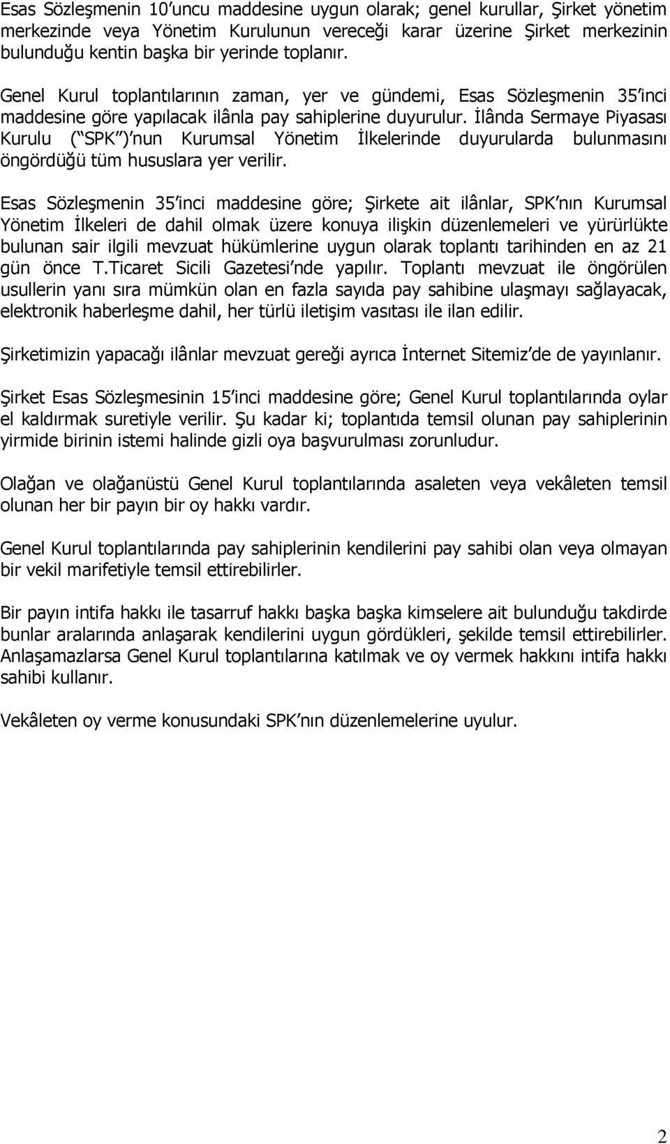 İlânda Sermaye Piyasası Kurulu ( SPK ) nun Kurumsal Yönetim İlkelerinde duyurularda bulunmasını öngördüğü tüm hususlara yer verilir.