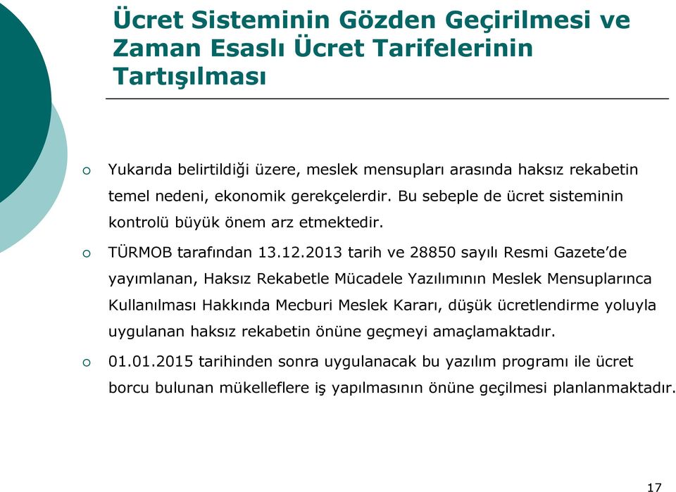 2013 tarih ve 28850 sayılı Resmi Gazete de yayımlanan, Haksız Rekabetle Mücadele Yazılımının Meslek Mensuplarınca Kullanılması Hakkında Mecburi Meslek Kararı, düşük