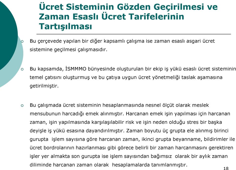 Bu çalışmada ücret sisteminin hesaplanmasında nesnel ölçüt olarak meslek mensubunun harcadığı emek alınmıştır.