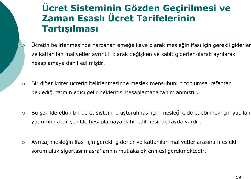 Bir diğer kriter ücretin belirlenmesinde meslek mensubunun toplumsal refahtan beklediği tatmin edici gelir beklentisi hesaplamada tanımlanmıştır.