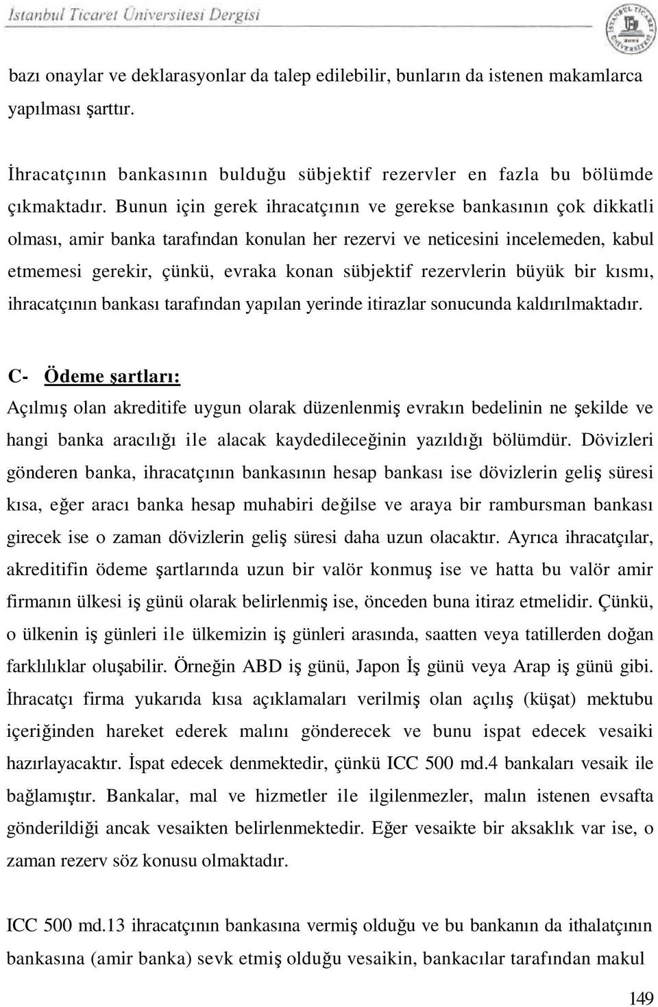 rezervlerin büyük bir kısmı, ihracatçının bankası tarafından yapılan yerinde itirazlar sonucunda kaldırılmaktadır.